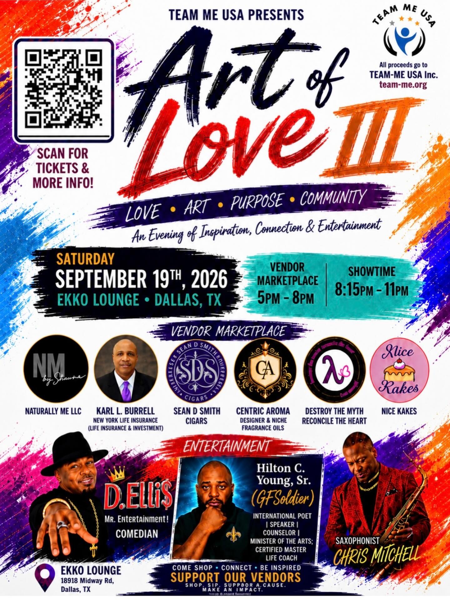 Art of Love III

🗓️Date: September 19th, 2026
⏰Time: 5PM-8PM (Vendors) 8:15PM-11PM
(Entertainment)
📍Location: Ekko Lounge (18918 Midway Rd,
Dallas, TX 75287)

What to expect:
- Live performances by Saxophonist Chris, Comedian Artist D.Elli$, International Poet/Speaker
Hilton C. Young, Sr. (GF Soldier)
- Vendors, Hookah & Cigars

All proceeds support TEAM-ME USA, empowering youth through community, mentorship, and creativity.

🎟️Grab your tickets via the QR code - come have fun while making a difference!

#teammeusa #leadership #ekkodallas #futreleaders #datenight